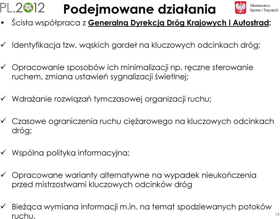 ręczne sterowanie ruchem, zmiana ustawień sygnalizacji świetlnej; Wdrażanie rozwiązań tymczasowej organizacji ruchu; Czasowe ograniczenia ruchu