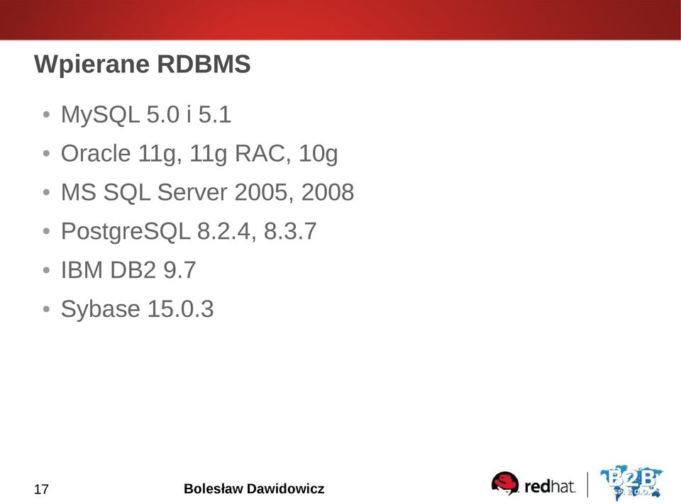 Server 2005, 2008 PostgreSQL 8.2.4, 8.