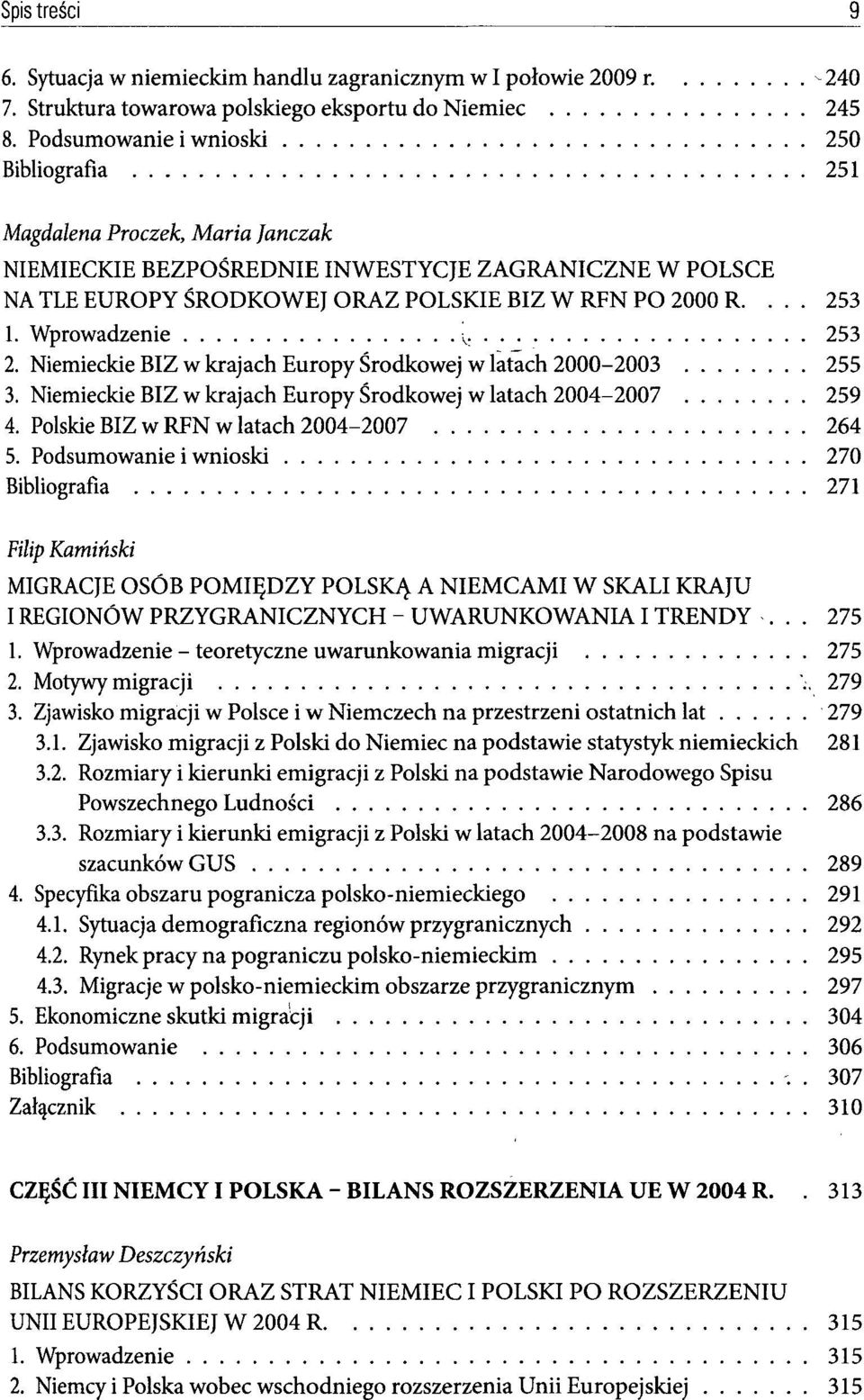 Wprowadzenie ^ 253 2. Niemieckie BIZ w krajach Europy Środkowej w latach 2000-2003 255 3. Niemieckie BIZ w krajach Europy Środkowej w latach 2004-2007 259 4.