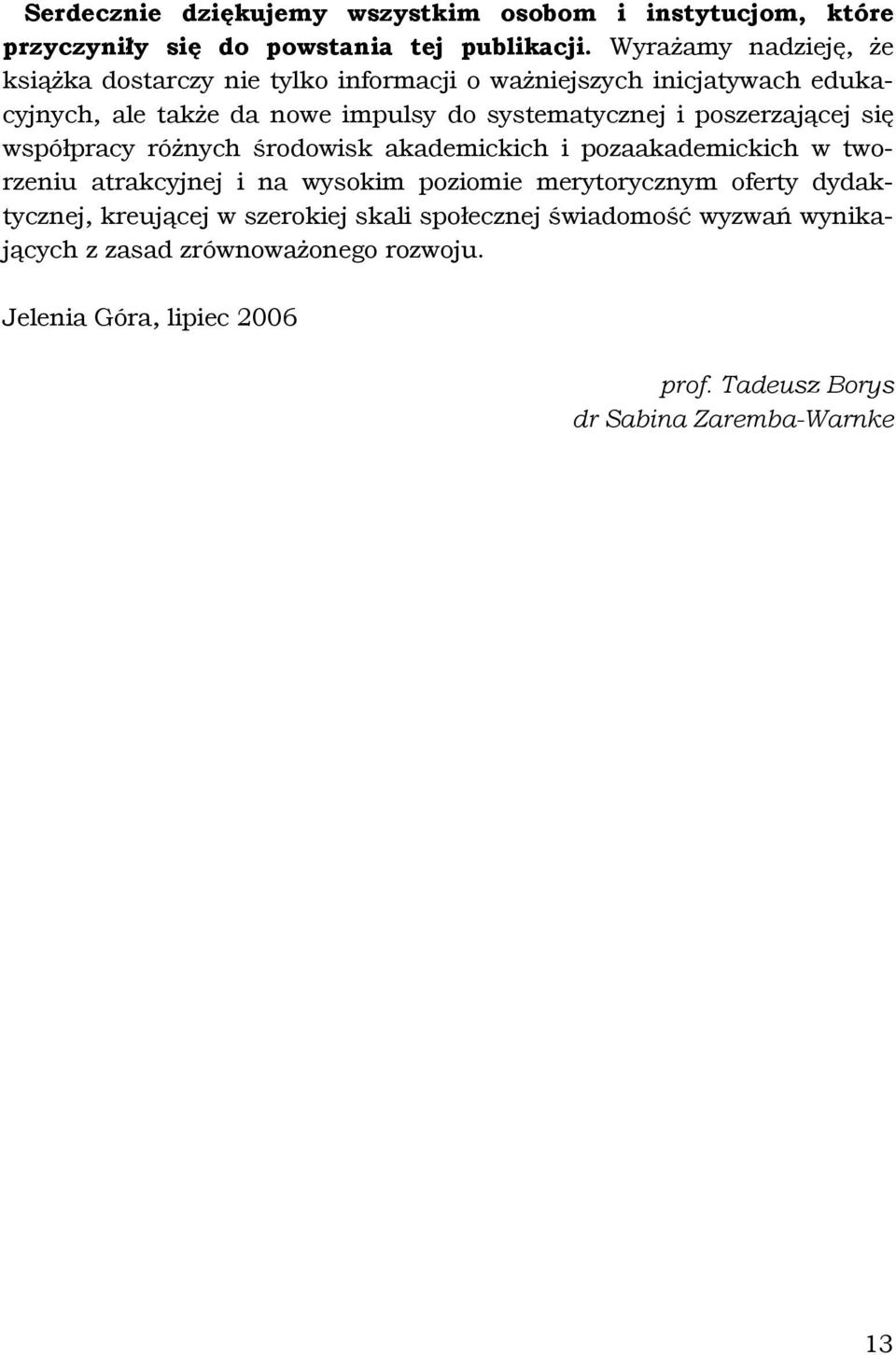 i poszerzającej się współpracy różnych środowisk akademickich i pozaakademickich w tworzeniu atrakcyjnej i na wysokim poziomie merytorycznym oferty