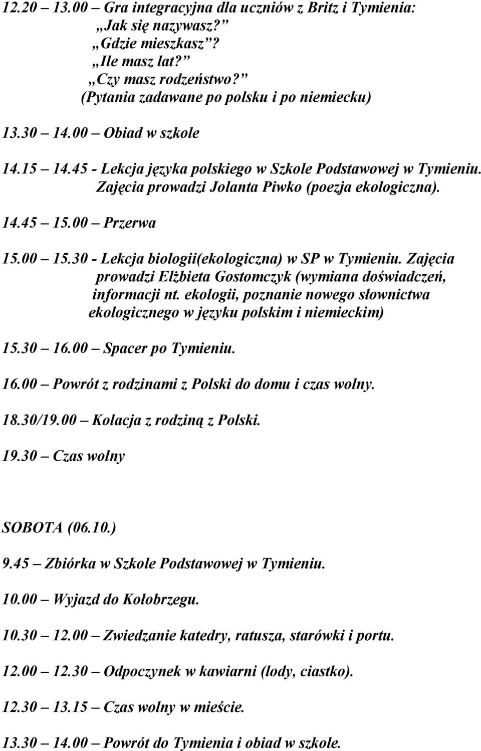 30 - Lekcja biologii(ekologiczna) w SP w Tymieniu. Zajęcia prowadzi Elżbieta Gostomczyk (wymiana doświadczeń, informacji nt.