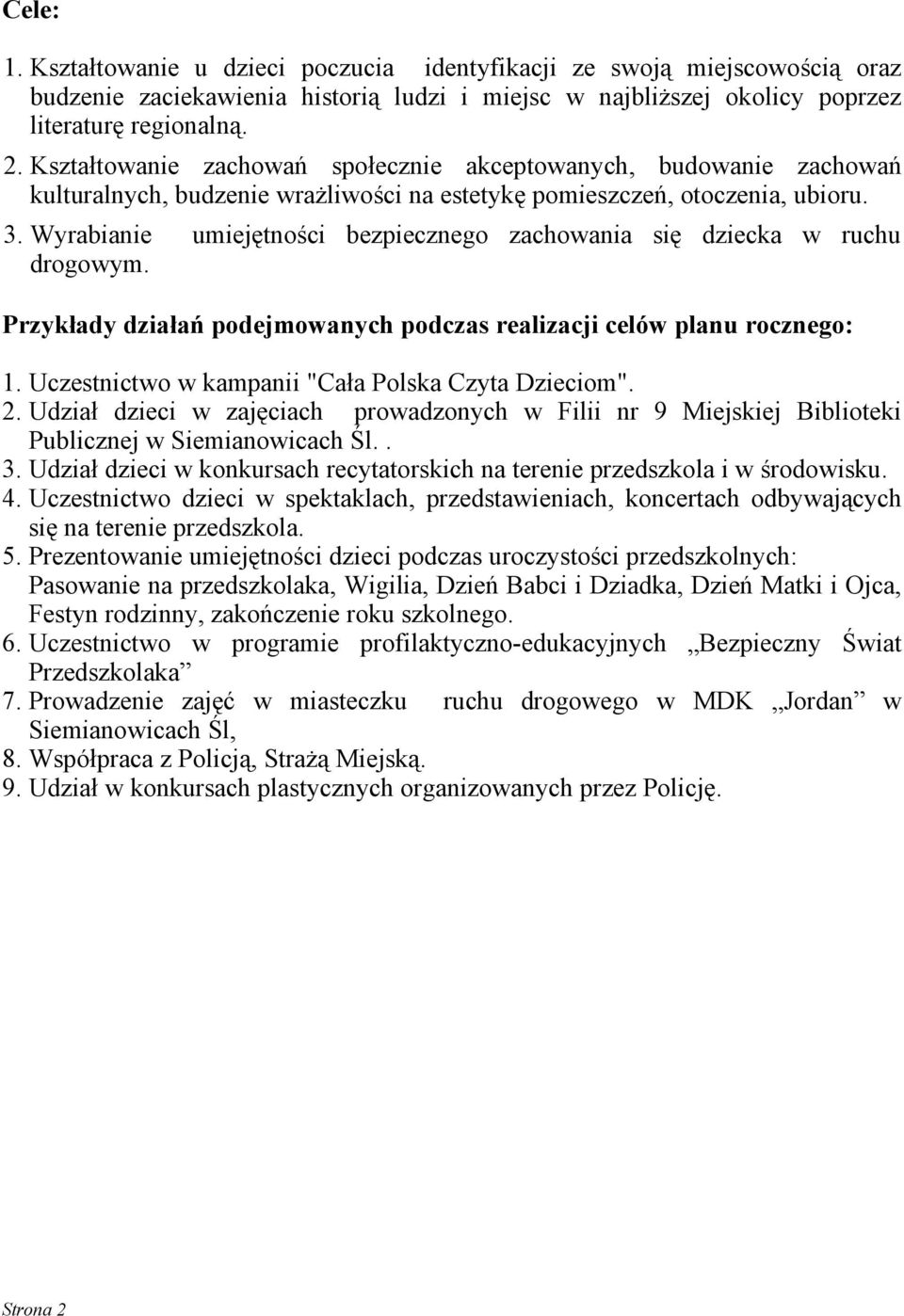 Wyrabianie umiejętności bezpiecznego zachowania się dziecka w ruchu drogowym. Przykłady działań podejmowanych podczas realizacji celów planu rocznego: 1.