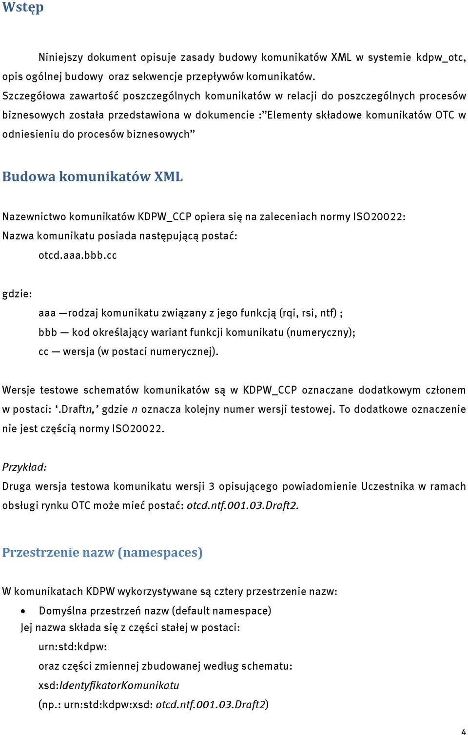 biznesowych Budowa komunikatów XML Nazewnictwo komunikatów KDPW_CCP opiera się na zaleceniach normy ISO20022: Nazwa komunikatu posiada następującą postać: otcd.aaa.bbb.