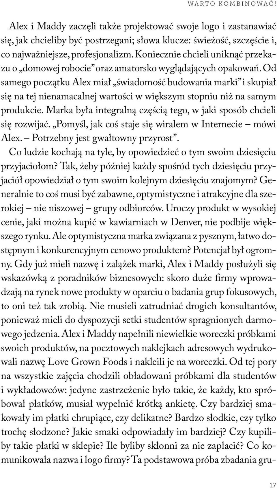 Od samego początku Alex miał świadomość budowania marki i skupiał się na tej nienamacalnej wartości w większym stopniu niż na samym produkcie.