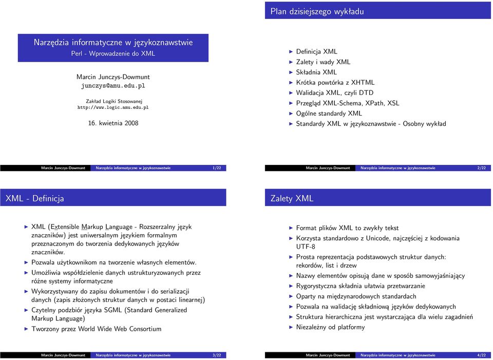 Osobny wykład Marcin Junczys-Dowmunt Narzędzia informatyczne w językoznawstwie 1/22 Marcin Junczys-Dowmunt Narzędzia informatyczne w językoznawstwie 2/22 XML - Definicja Zalety XML XML (Extensible