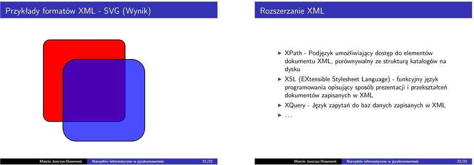 sposób prezentacji i przekształceń dokumentów zapisanych w XML XQuery - Język zapytań do baz danych zapisanych w XML.