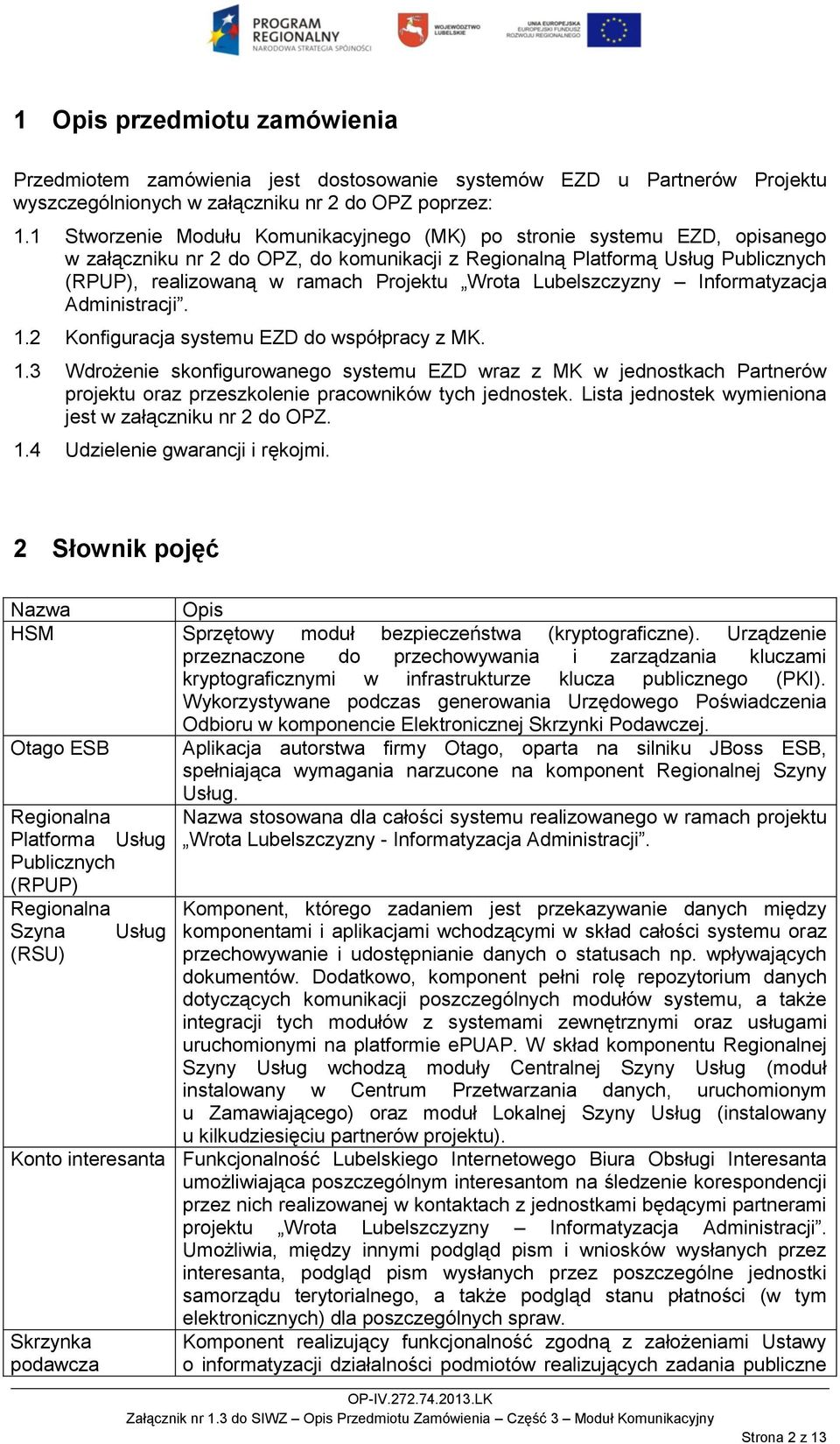 Wrota Lubelszczyzny Informatyzacja Administracji. 1.2 Konfiguracja systemu EZD do współpracy z MK. 1.3 Wdrożenie skonfigurowanego systemu EZD wraz z MK w jednostkach Partnerów projektu oraz przeszkolenie pracowników tych jednostek.