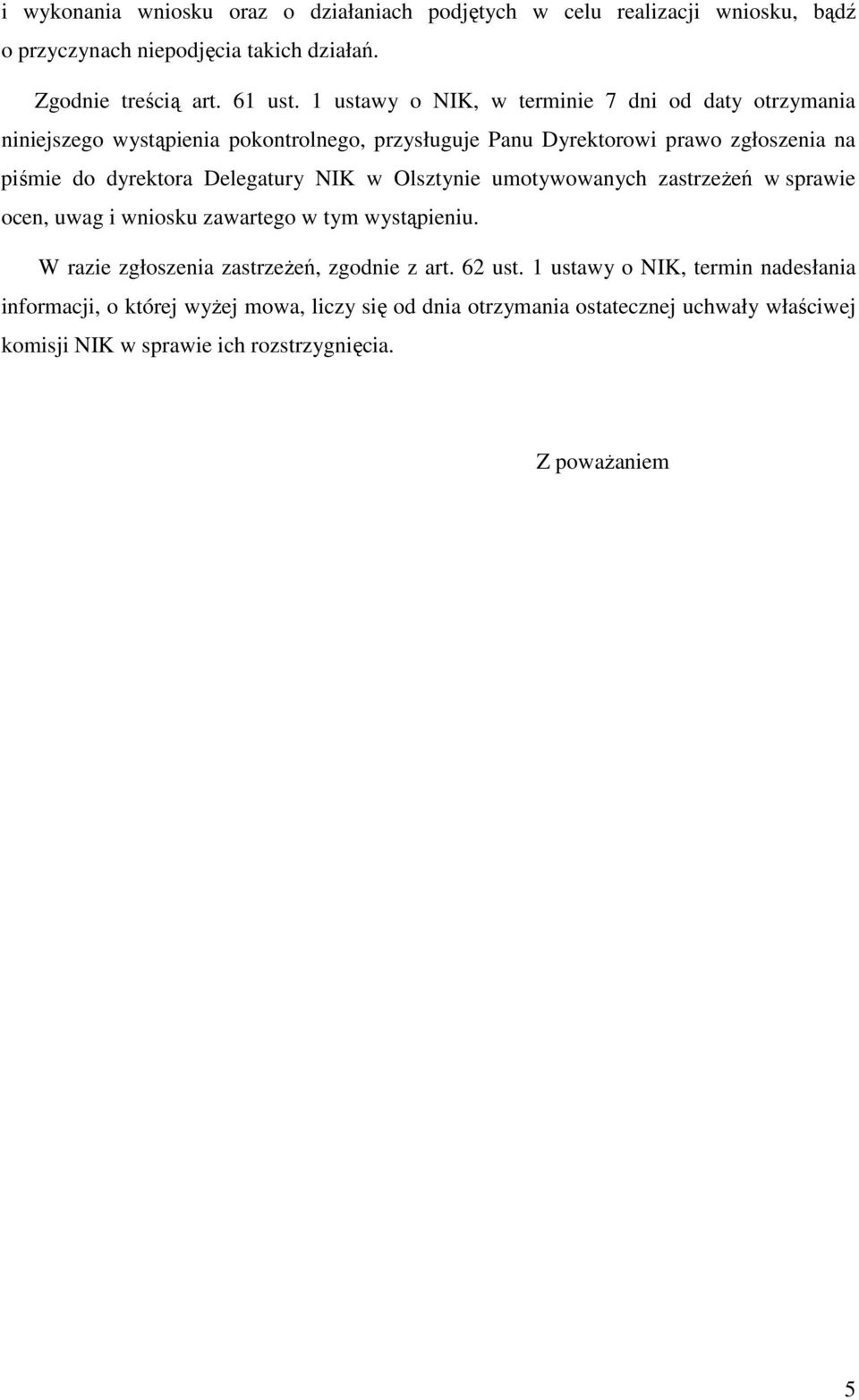 Delegatury NIK w Olsztynie umotywowanych zastrzeżeń w sprawie ocen, uwag i wniosku zawartego w tym wystąpieniu. W razie zgłoszenia zastrzeżeń, zgodnie z art. 62 ust.