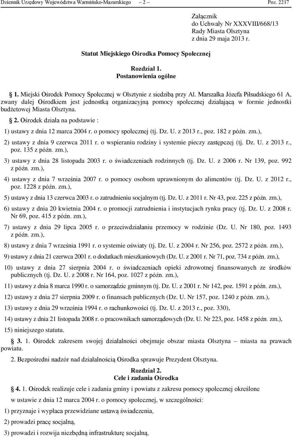 Marszałka Józefa Piłsudskiego 61 A, zwany dalej Ośrodkiem jest jednostką organizacyjną pomocy społecznej działającą w formie jednostki budżetowej Miasta Olsztyna. 2.