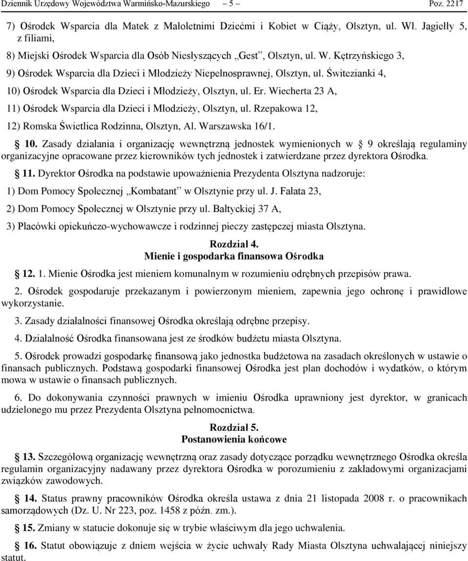 Świtezianki 4, 10) Ośrodek Wsparcia dla Dzieci i Młodzieży, Olsztyn, ul. Er. Wiecherta 23 A, 11) Ośrodek Wsparcia dla Dzieci i Młodzieży, Olsztyn, ul.