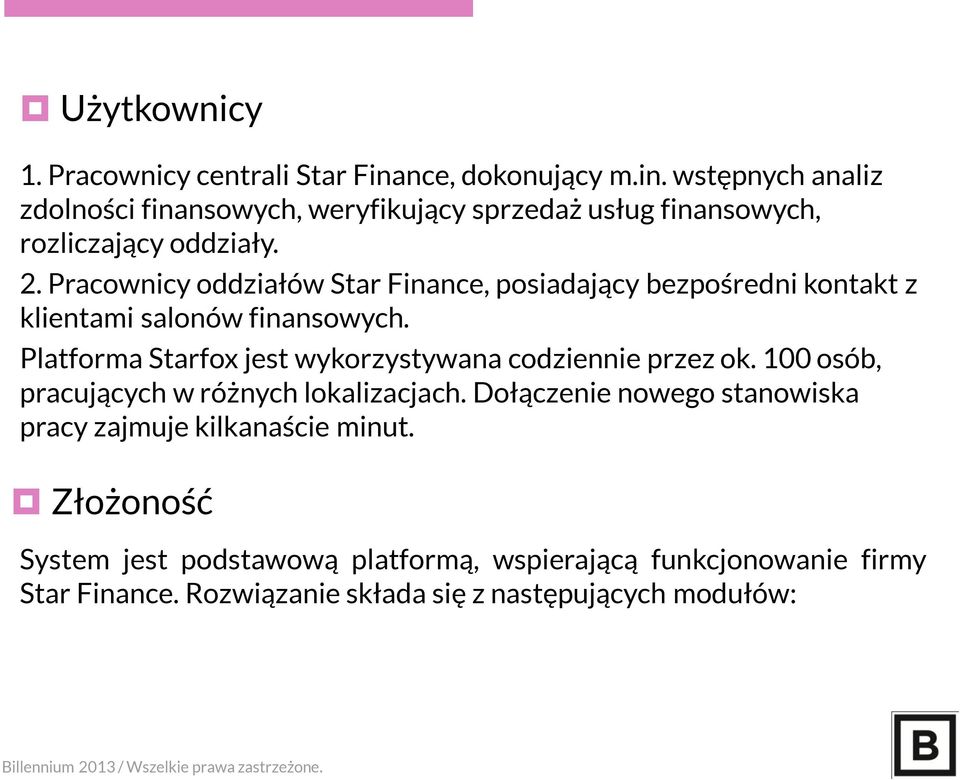Pracownicy oddziałów Star Finance, posiadający bezpośredni kontakt z klientami salonów finansowych.