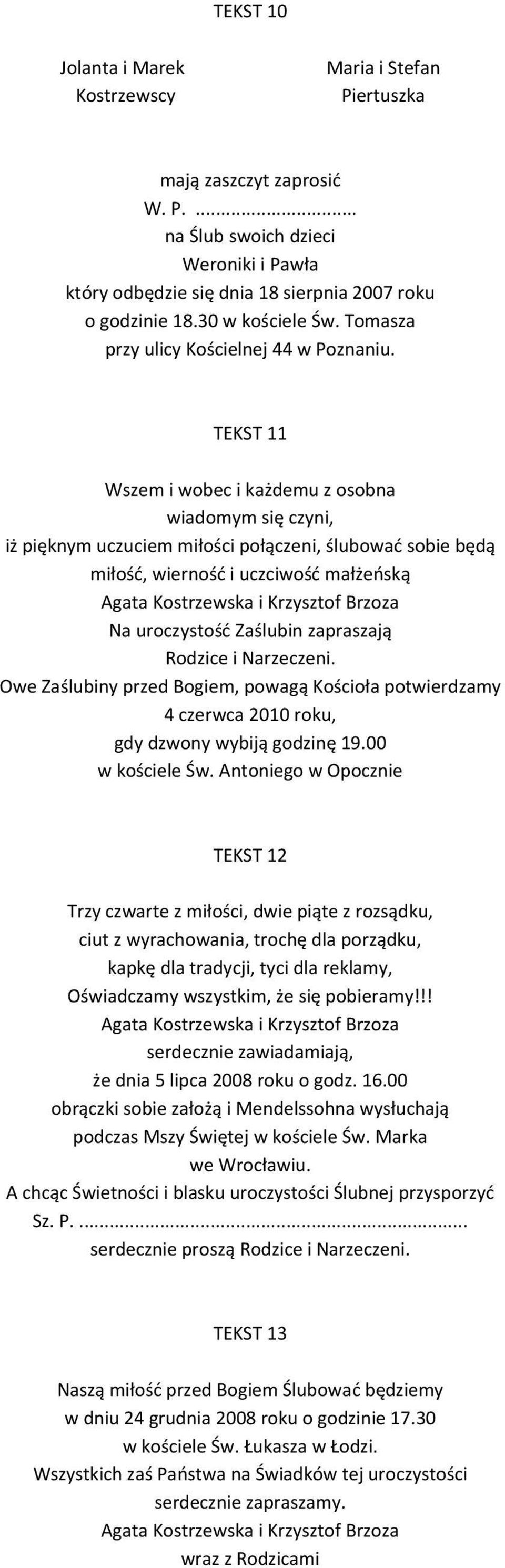 TEKST 11 Wszem i wobec i każdemu z osobna wiadomym się czyni, iż pięknym uczuciem miłości połączeni, ślubować sobie będą miłość, wierność i uczciwość małżeńską Na uroczystość Zaślubin zapraszają.