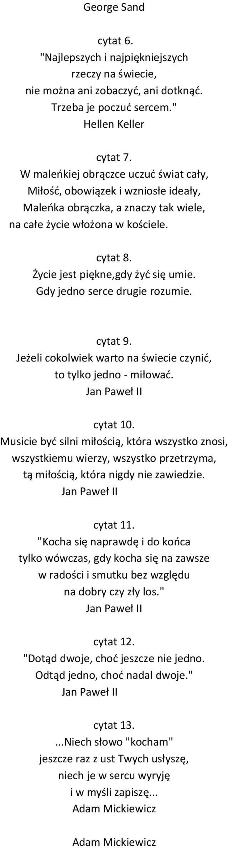 Gdy jedno serce drugie rozumie. cytat 9. Jeżeli cokolwiek warto na świecie czynić, to tylko jedno miłować. cytat 10.