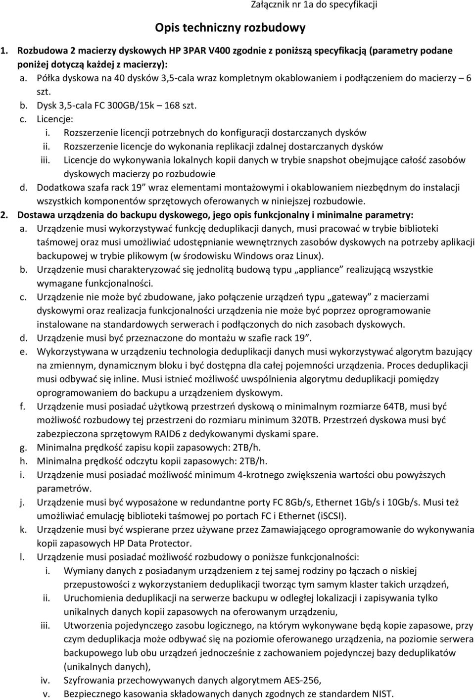 Rozszerzenie licencji potrzebnych do konfiguracji dostarczanych dysków ii. Rozszerzenie licencje do wykonania replikacji zdalnej dostarczanych dysków iii.