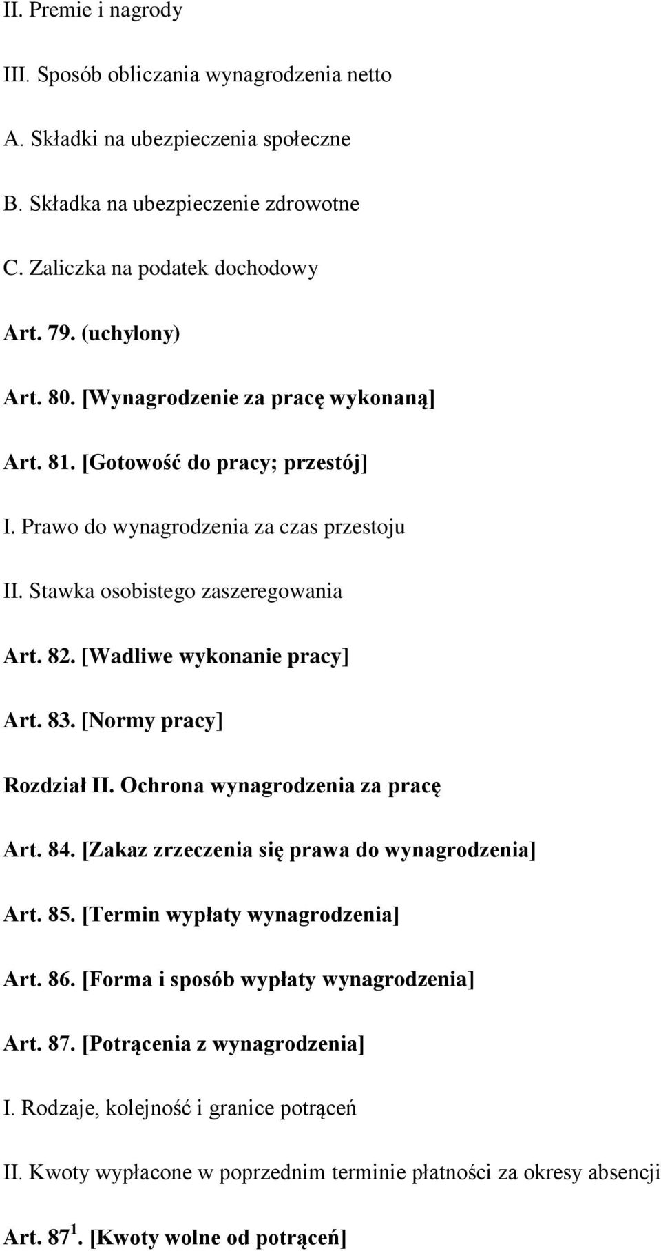 83. [Normy pracy] Rozdział II. Ochrona wynagrodzenia za pracę Art. 84. [Zakaz zrzeczenia się prawa do wynagrodzenia] Art. 85. [Termin wypłaty wynagrodzenia] Art. 86.