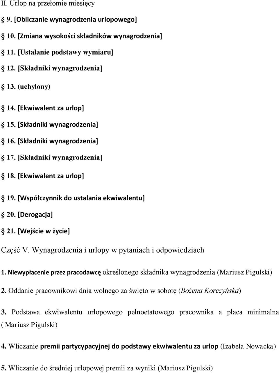 [Derogacja] 21. [Wejście w życie] Część V. Wynagrodzenia i urlopy w pytaniach i odpowiedziach 1. Niewypłacenie przez pracodawcę określonego składnika wynagrodzenia (Mariusz Pigulski) 2.