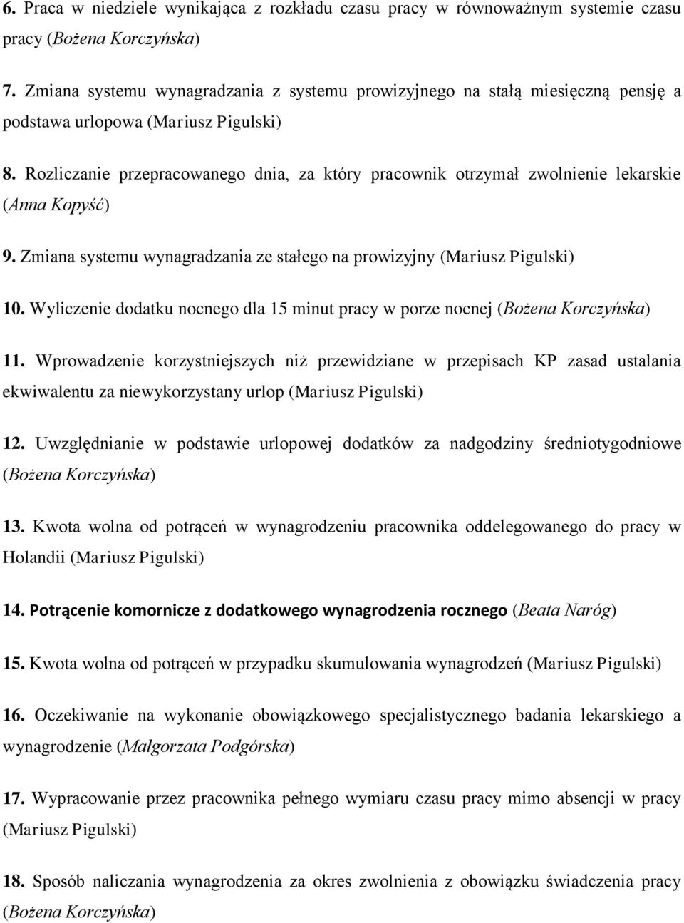 Rozliczanie przepracowanego dnia, za który pracownik otrzymał zwolnienie lekarskie (Anna Kopyść) 9. Zmiana systemu wynagradzania ze stałego na prowizyjny (Mariusz Pigulski) 10.