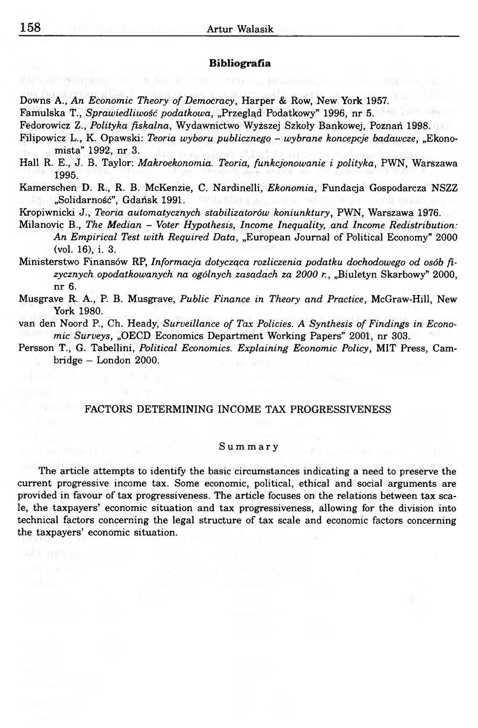 Teoria, funkcjonowanie i polityka, PWN, Warszawa 1995. Kamerschen D. R., R. B. McKenzie, C. Nardinelli, Ekonomia, Fundacja Gospodarcza NSZZ Solidarność, Gdańsk 1991. Kropiwnicki J.