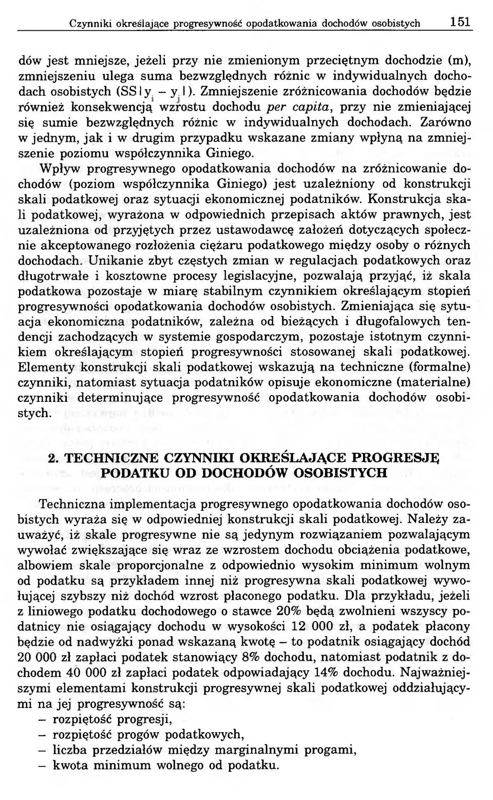 Zmniejszenie zróżnicowania dochodów będzie również konsekwencją wzrostu dochodu per capita, przy nie zmieniającej się sumie bezwzględnych różnic w indywidualnych dochodach.