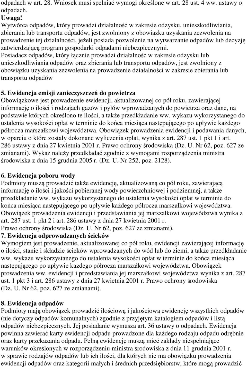 jeżeli posiada pozwolenie na wytwarzanie odpadów lub decyzję zatwierdzającą program gospodarki odpadami niebezpiecznymi.