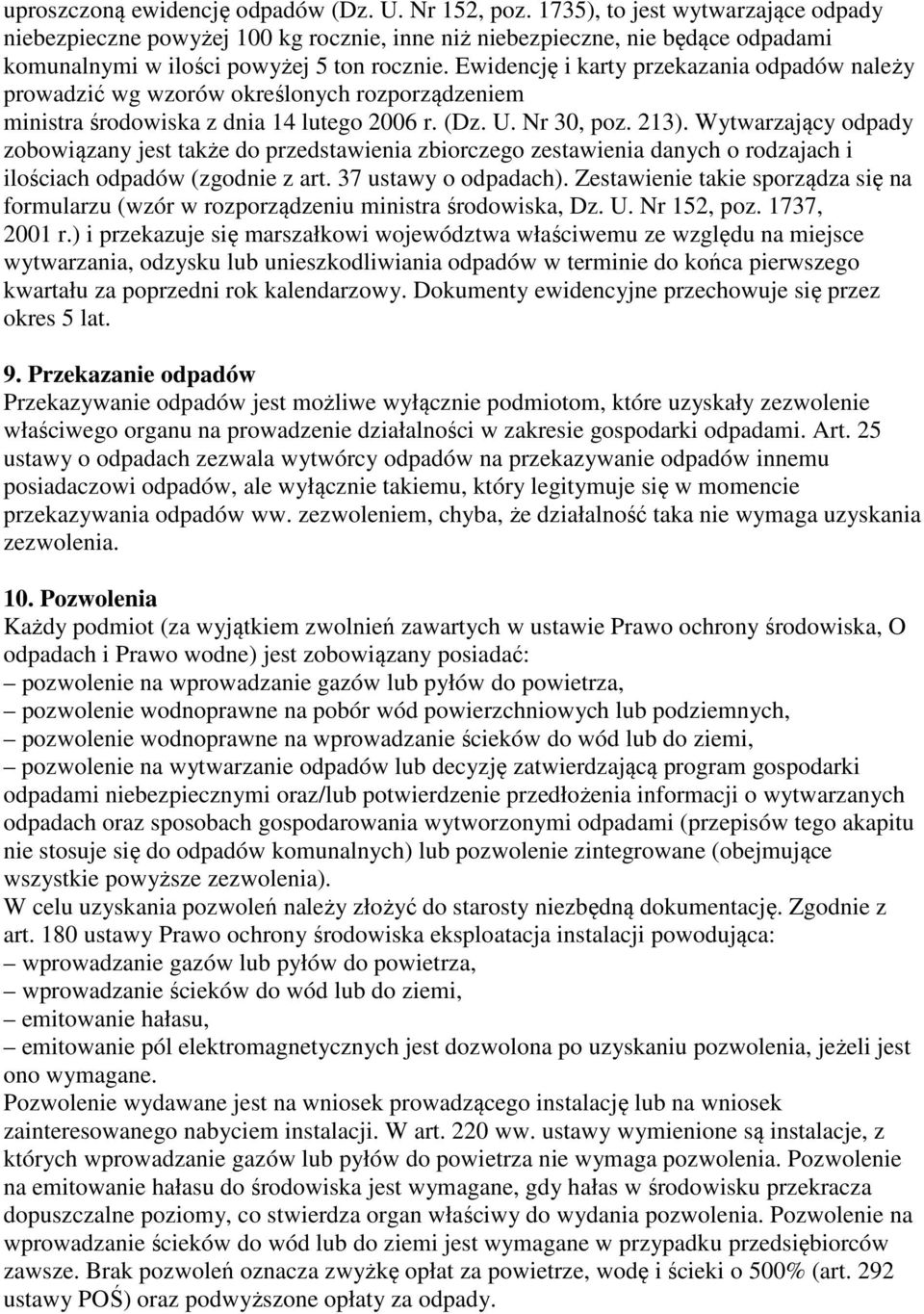 Ewidencję i karty przekazania odpadów należy prowadzić wg wzorów określonych rozporządzeniem ministra środowiska z dnia 14 lutego 2006 r. (Dz. U. Nr 30, poz. 213).