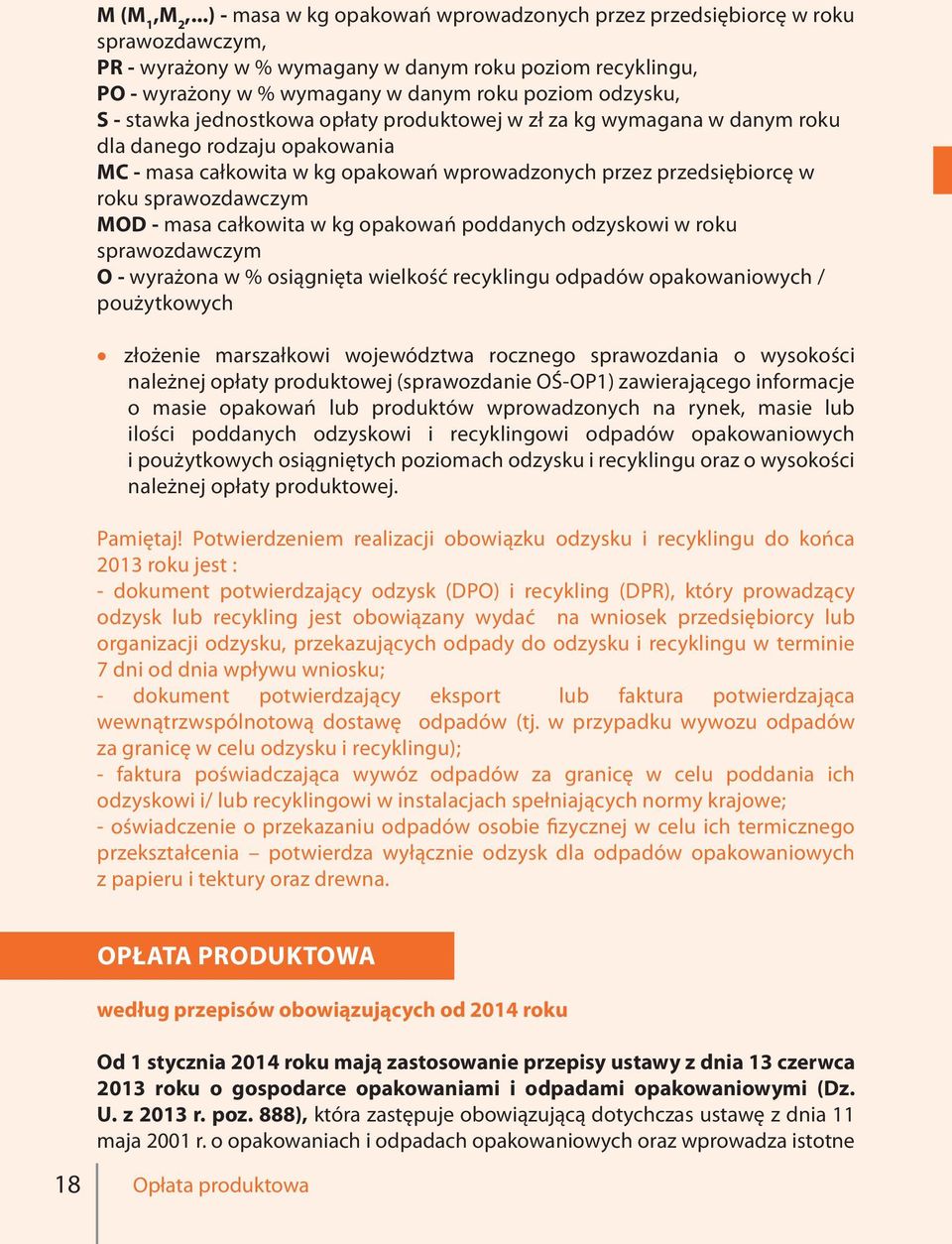 - stawka jednostkowa opłaty produktowej w zł za kg wymagana w danym roku dla danego rodzaju opakowania MC - masa całkowita w kg opakowań wprowadzonych przez przedsiębiorcę w roku sprawozdawczym MOD -