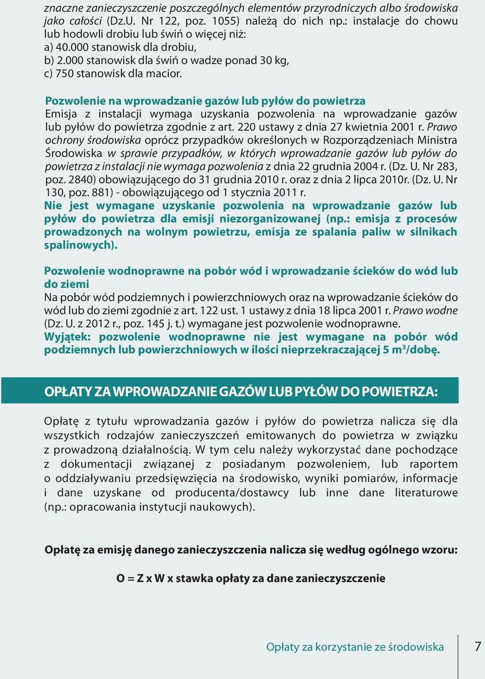 Pozwolenie na wprowadzanie gazów lub pyłów do powietrza Emisja z instalacji wymaga uzyskania pozwolenia na wprowadzanie gazów lub pyłów do powietrza zgodnie z art.