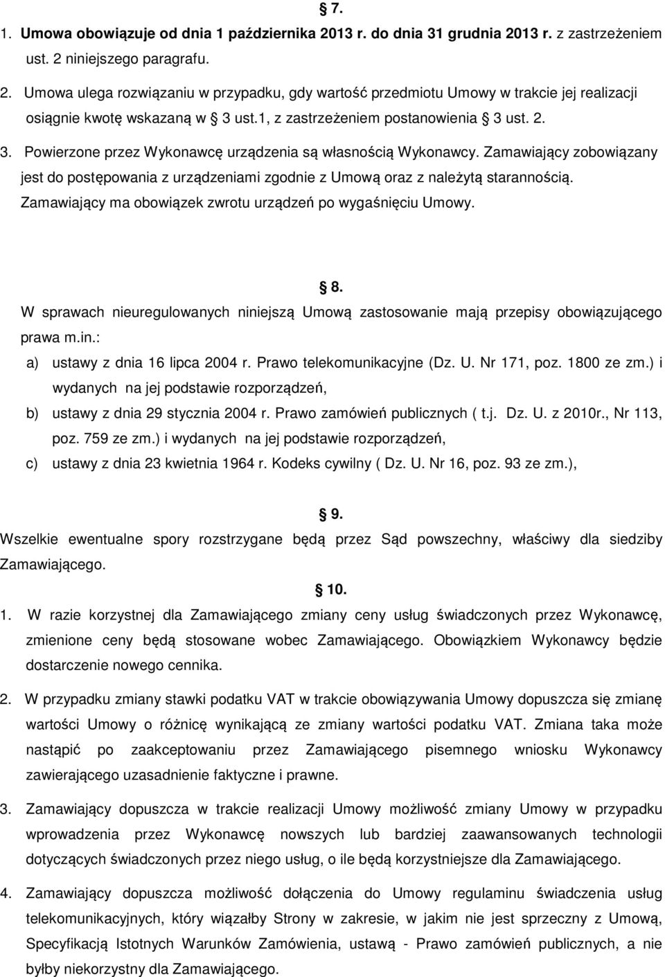 Zamawiający zobowiązany jest do postępowania z urządzeniami zgodnie z Umową oraz z należytą starannością. Zamawiający ma obowiązek zwrotu urządzeń po wygaśnięciu Umowy. 8.
