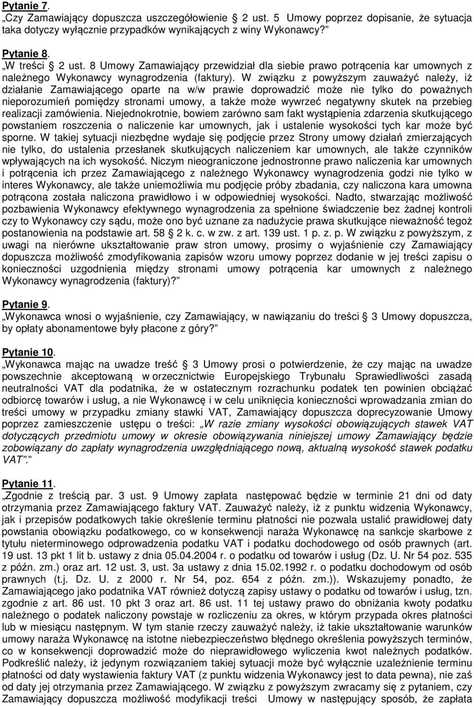 W związku z powyższym zauważyć należy, iż działanie Zamawiającego oparte na w/w prawie doprowadzić może nie tylko do poważnych nieporozumień pomiędzy stronami umowy, a także może wywrzeć negatywny