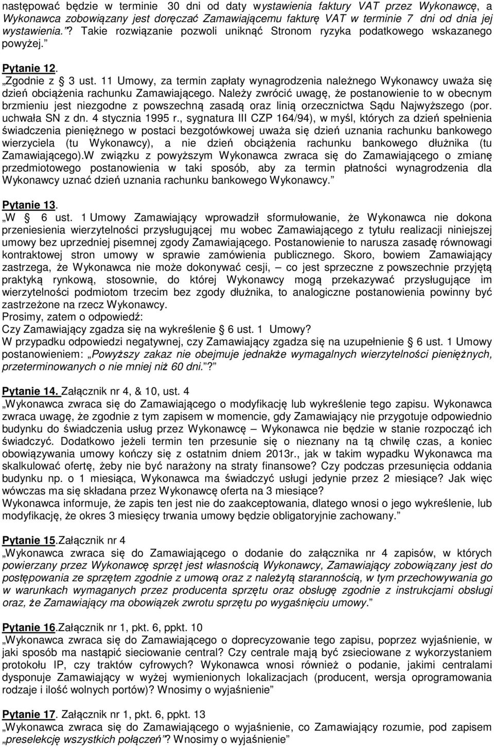 11 Umowy, za termin zapłaty wynagrodzenia należnego Wykonawcy uważa się dzień obciążenia rachunku Zamawiającego.