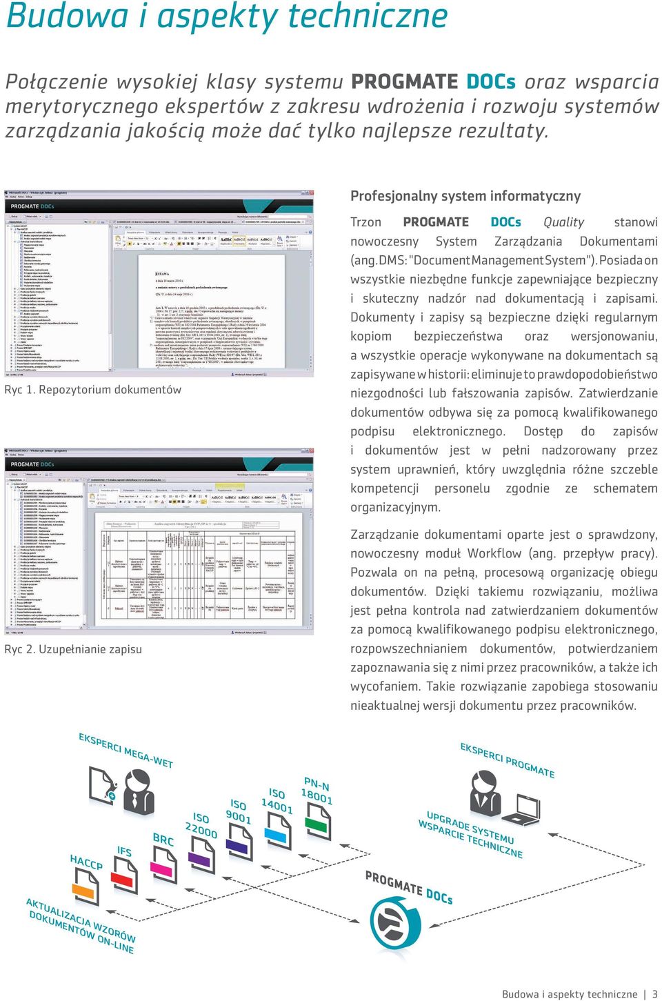 DMS: "Document Management System"). Posiada on wszystkie niezbędne funkcje zapewniające bezpieczny i skuteczny nadzór nad dokumentacją i zapisami.