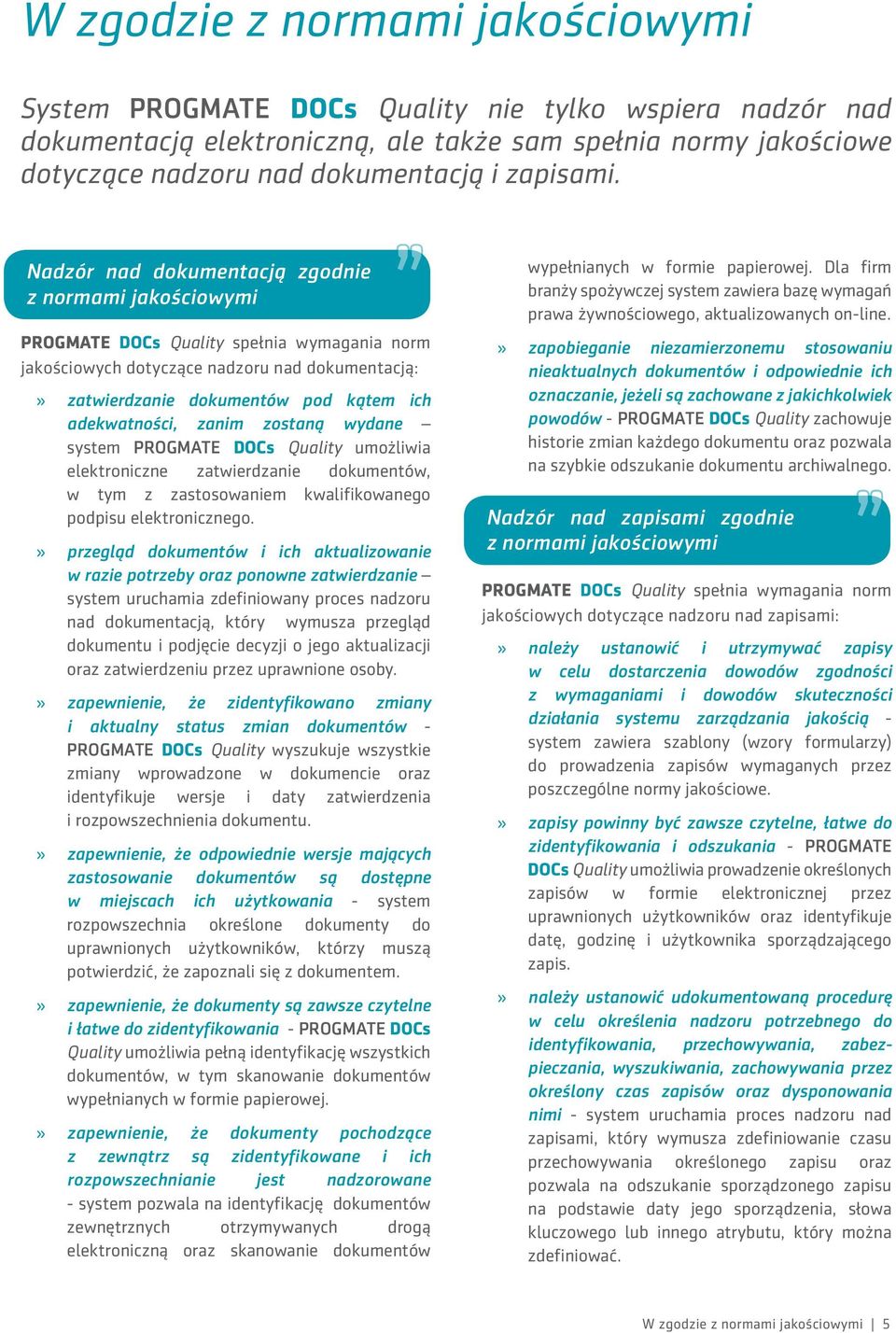 Nadzór nad dokumentacją zgodnie z normami jakościowymi PROGMATE DOCs Quality spełnia wymagania norm jakościowych dotyczące nadzoru nad dokumentacją: zatwierdzanie dokumentów pod kątem ich