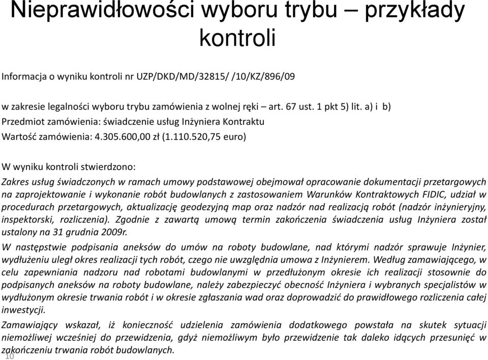 520,75 euro) W wyniku kontroli stwierdzono: Zakres usług świadczonych w ramach umowy podstawowej obejmował opracowanie dokumentacji przetargowych na zaprojektowanie i wykonanie robót budowlanych z