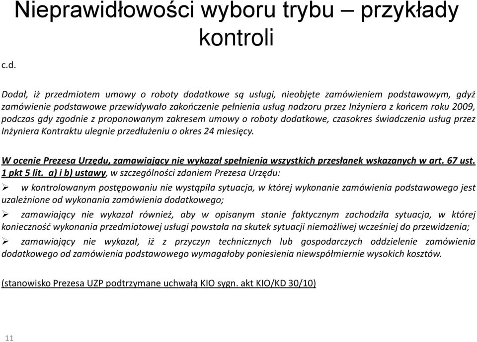 przedłużeniu o okres 24 miesięcy. W ocenie Prezesa Urzędu, zamawiający nie wykazał spełnienia wszystkich przesłanek wskazanych w art. 67 ust. 1 pkt 5 lit.