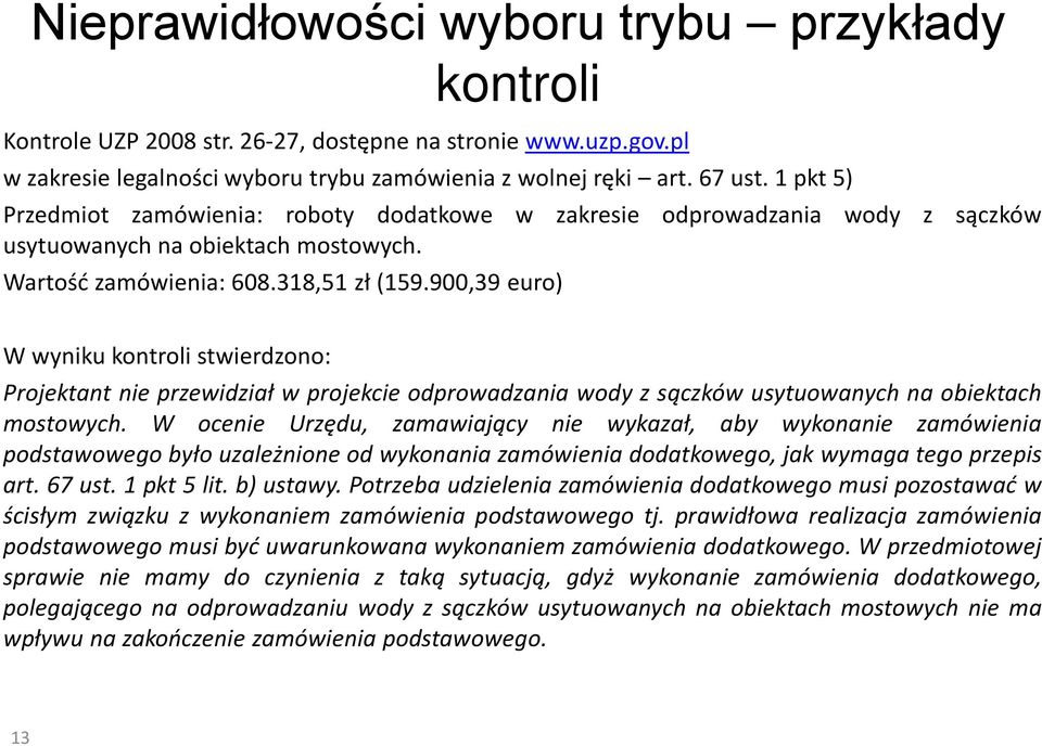 900,39 euro) W wyniku kontroli stwierdzono: Projektant nie przewidział w projekcie odprowadzania wody z sączków usytuowanych na obiektach mostowych.