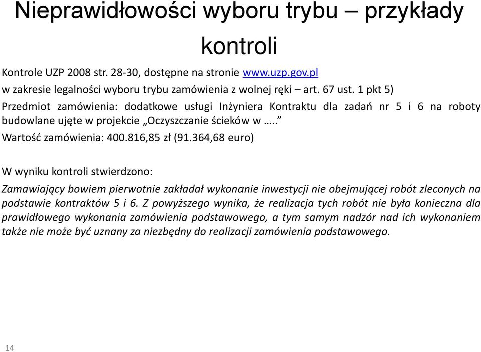 364,68 euro) W wyniku kontroli stwierdzono: Zamawiający bowiem pierwotnie zakładał wykonanie inwestycji nie obejmującej robót zleconych na podstawie kontraktów 5 i 6.