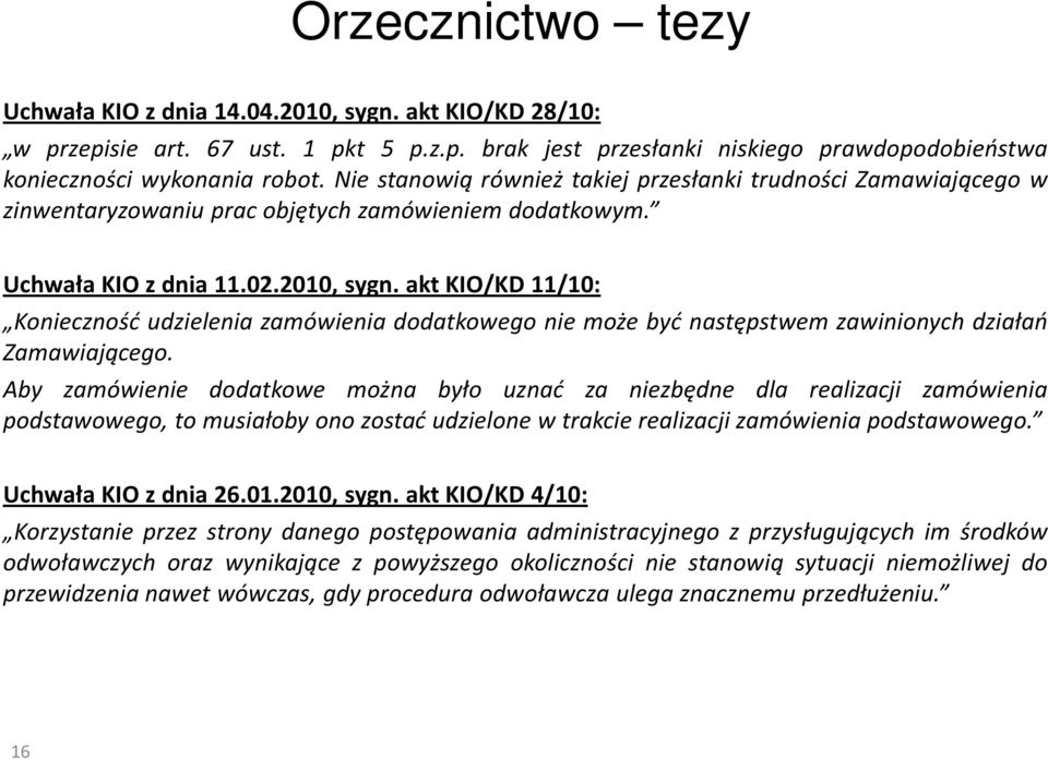 akt KIO/KD 11/10: Konieczność udzielenia zamówienia dodatkowego nie może być następstwem zawinionych działań Zamawiającego.