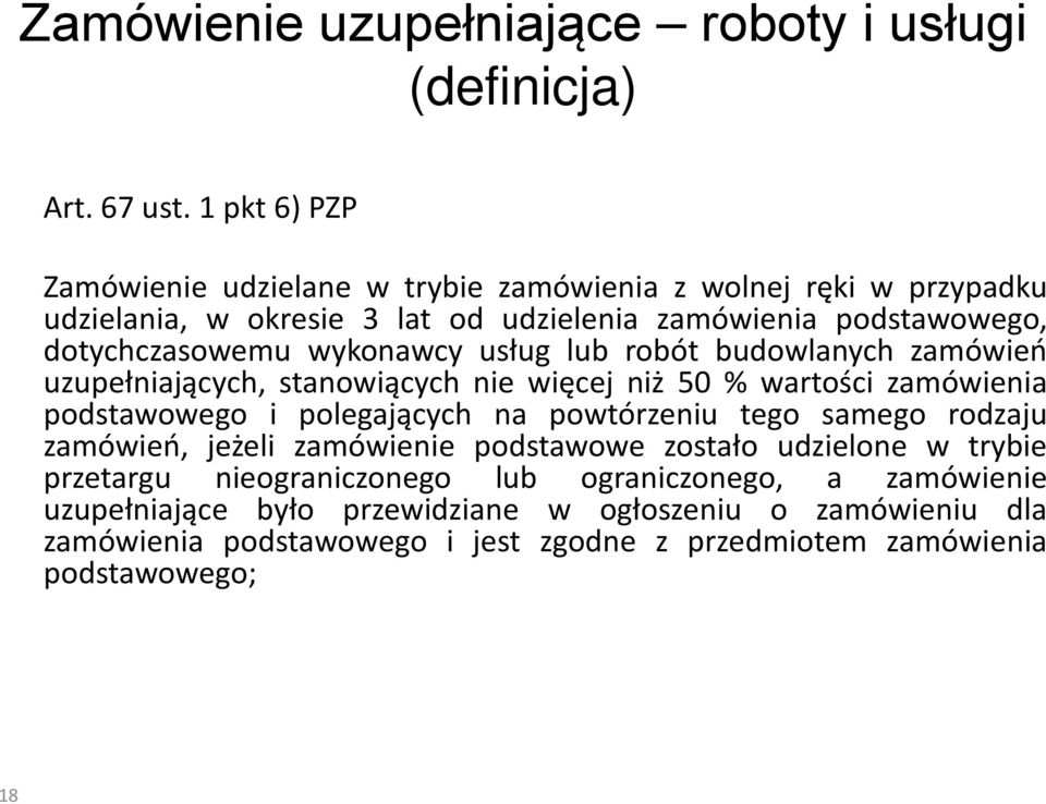 wykonawcy usług lub robót budowlanych zamówień uzupełniających, stanowiących nie więcej niż 50 % wartości zamówienia podstawowego i polegających na powtórzeniu tego