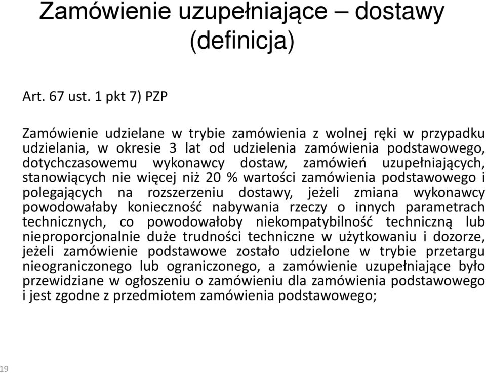 uzupełniających, stanowiących nie więcej niż 20 % wartości zamówienia podstawowego i polegających na rozszerzeniu dostawy, jeżeli zmiana wykonawcy powodowałaby konieczność nabywania rzeczy o innych