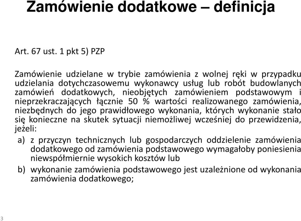 zamówieniem podstawowym i nieprzekraczających łącznie 50 % wartości realizowanego zamówienia, niezbędnych do jego prawidłowego wykonania, których wykonanie stało się konieczne na