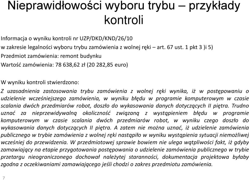 iż w postępowaniu o udzielenie wcześniejszego zamówienia, w wyniku błędu w programie komputerowym w czasie scalania dwóch przedmiarów robot, doszło do wykasowania danych dotyczących II piętra.