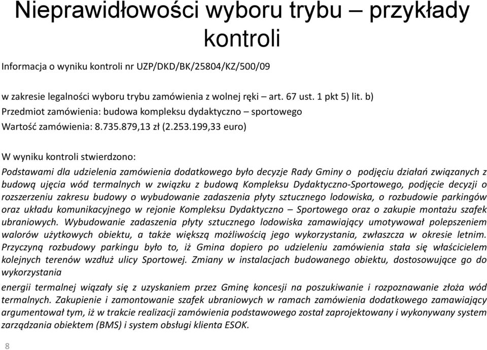 199,33 euro) W wyniku kontroli stwierdzono: Podstawami dla udzielenia zamówienia dodatkowego było decyzje Rady Gminy o podjęciu działań związanych z budową ujęcia wód termalnych w związku z budową