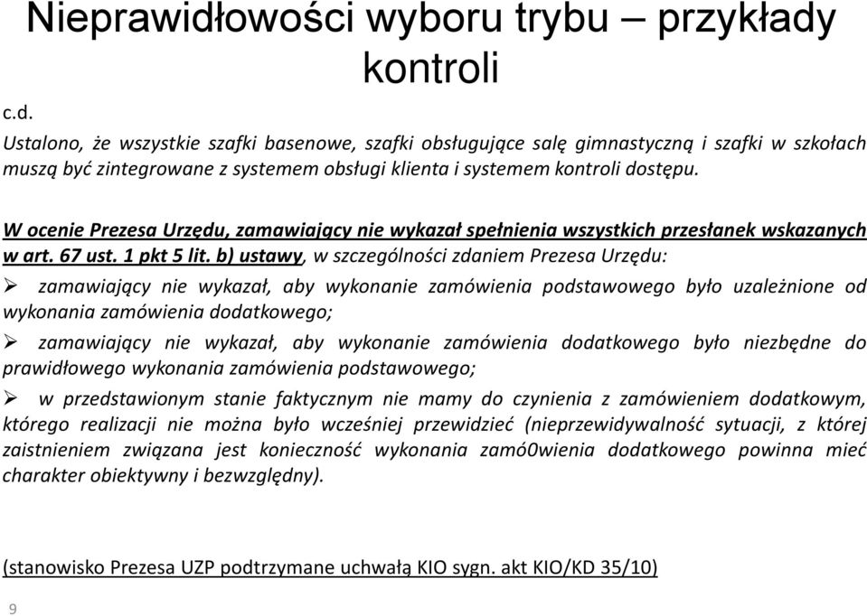 b) ustawy, w szczególności zdaniem Prezesa Urzędu: zamawiający nie wykazał, aby wykonanie zamówienia podstawowego było uzależnione od wykonania zamówienia dodatkowego; zamawiający nie wykazał, aby