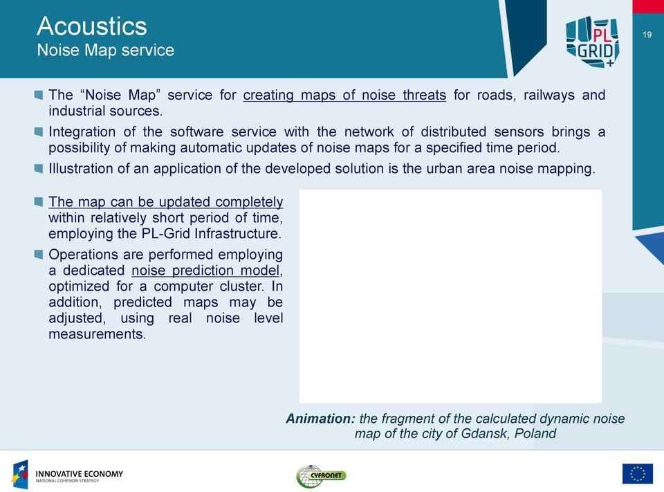 Illustration of an application of the developed solution is the urban area noise mapping.