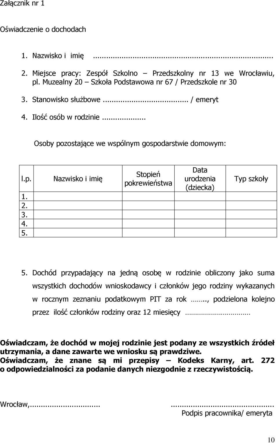 Nazwisko i imię Stopień pokrewieństwa Data urodzenia (dziecka) Typ szkoły 5.