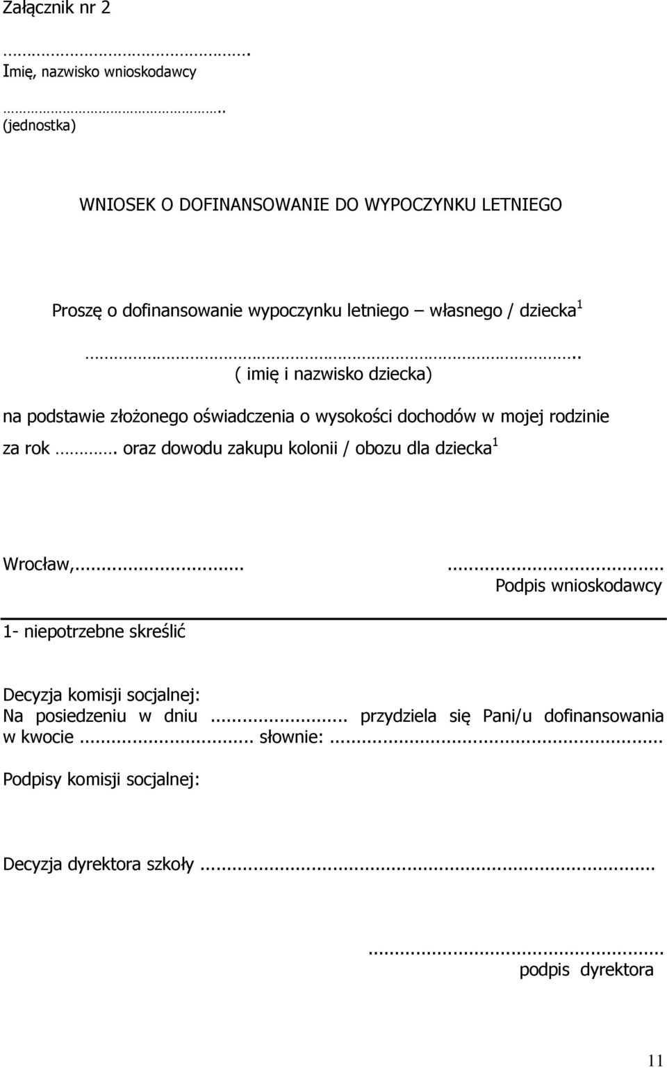 . ( imię i nazwisko dziecka) na podstawie złożonego oświadczenia o wysokości dochodów w mojej rodzinie za rok.