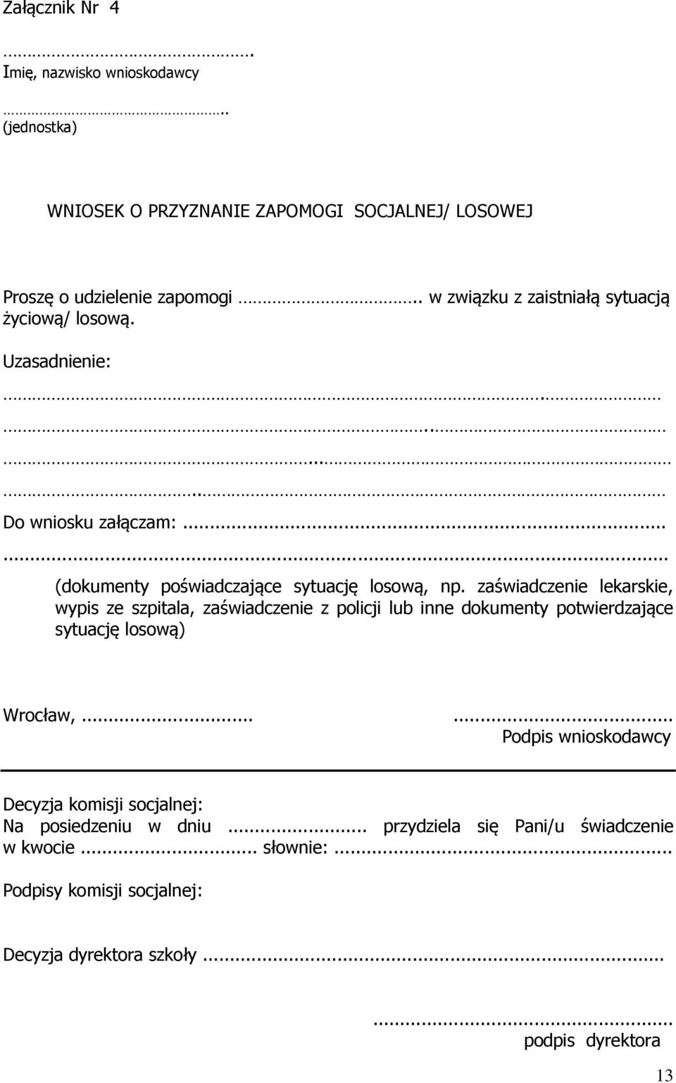 zaświadczenie lekarskie, wypis ze szpitala, zaświadczenie z policji lub inne dokumenty potwierdzające sytuację losową) Wrocław,.