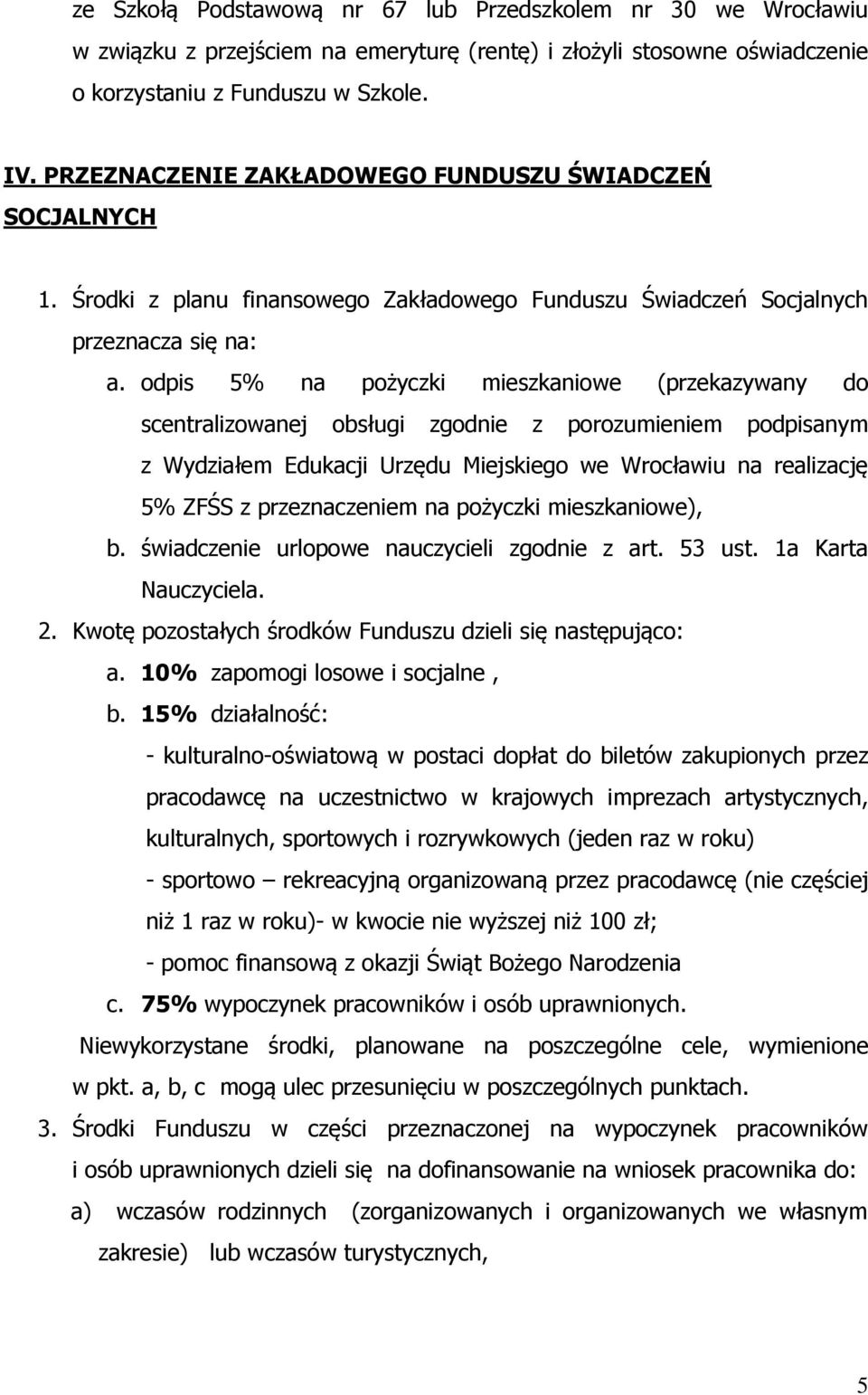 odpis 5% na pożyczki mieszkaniowe (przekazywany do scentralizowanej obsługi zgodnie z porozumieniem podpisanym z Wydziałem Edukacji Urzędu Miejskiego we Wrocławiu na realizację 5% ZFŚS z
