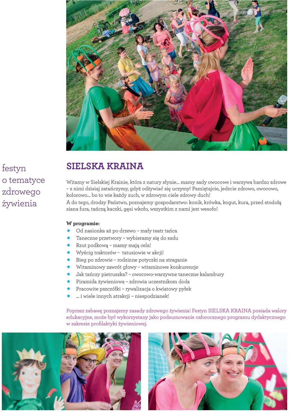A do tego, drodzy Państwo, poznajemy gospodarstwo: konik, krówka, kogut, kura, przed stodołą siana fura, tańczą kaczki, gęsi wkoło, wszystkim z nami jest wesoło!