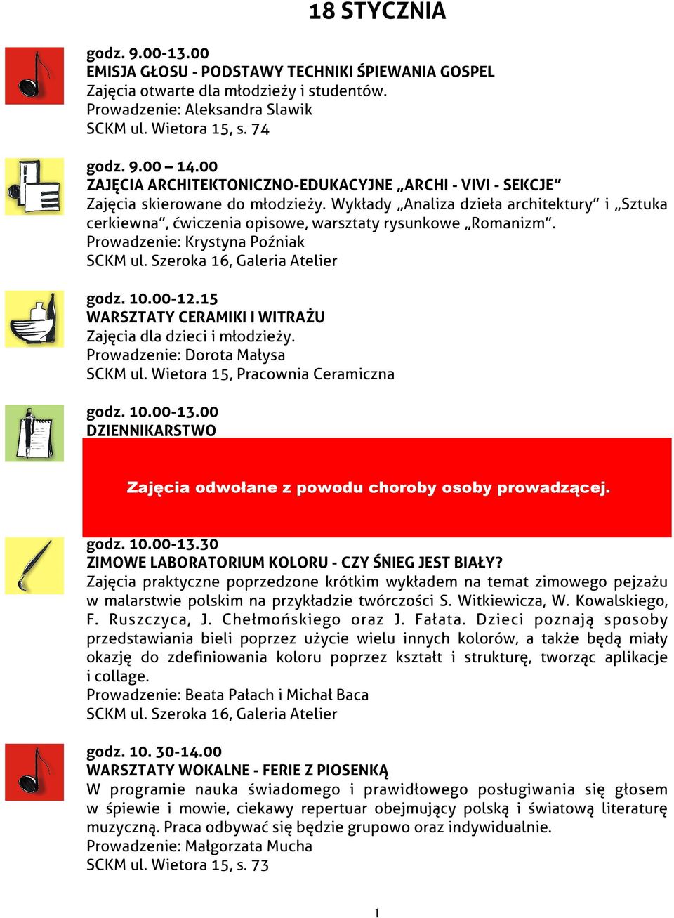 Prowadzenie: Krystyna Poźniak godz. 10.00-12.15 WARSZTATY CERAMIKI I WITRAŻU Zajęcia dla dzieci i młodzieży. Prowadzenie: Dorota Małysa SCKM ul. Wietora 15, Pracownia Ceramiczna godz. 10.00-13.